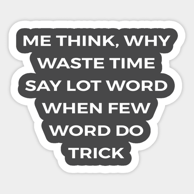 Me think, why waste time say lot word when few word do trick - THE OFFICE Sticker by Bear Company